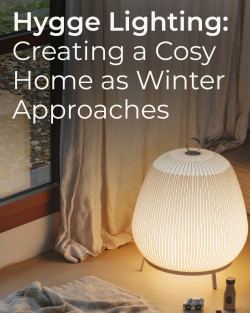 Hygge Lighting: Creating a Cosy Home as Winter Approaches